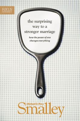 The Surprising Way to a Stronger Marriage: How the Power of One Changes Everything - Smalley, Michael, and Smalley, Amy