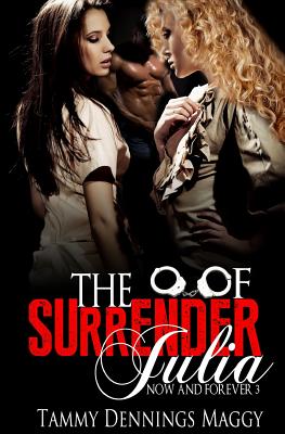 The Surrender of Julia (Now and Forever 3) - Maggy, Tammy Dennings