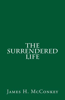 The Surrendered Life - McConkey, James H