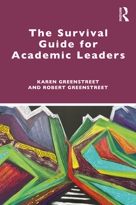 The Survival Guide for Academic Leaders - Greenstreet, Karen, and Greenstreet, Robert