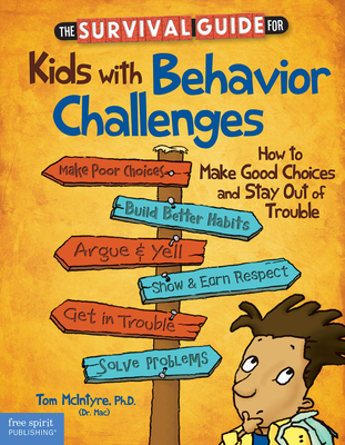 The Survival Guide for Kids with Behavior Challenges: How to Make Good Choices and Stay Out of Trouble - McIntyre, Thomas, PH.D.