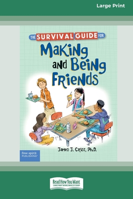 The Survival Guide for Making and Being Friends [Large Print 16 Pt Edition] - Crist, James J