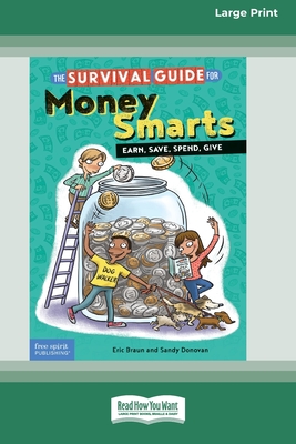 The Survival Guide for Money Smarts: Earn, Save, Spend, Give [Standard Large Print 16 Pt Edition] - Braun, Eric, and Donovan, Sandy