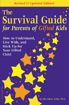 The Survival Guide for Parents of Gifted Kids: How to Understand, Live With, and Stick Up for Your Gifted Child - Yahnke Walker, Sally