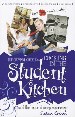 The Survival Guide to Cooking in the Student Kitchen: And the House-sharing Experience! - Crook, Susan