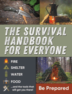 The Survival Handbook for Everyone: Be Prepared