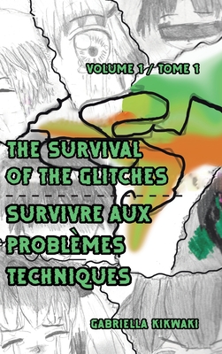 The Survival of the Glitches/Survivre aux probl?mes techniques: Volume 1 / Tome 1 - Kikwaki, Gabriella