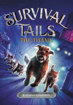 The Survival Tails: The Titanic - Charman, Katrina