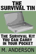 The Survival Tin: The Survival Kit You Can Carry in Your Pocket - Anderson, M