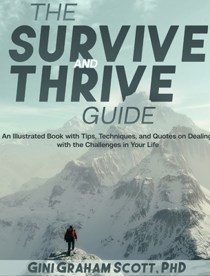 The Survive and Thrive Guide: An Illustrated Book with Tips, Techniques, and Quotes on Dealing with the Challenges in Your Life - Scott, Gini Graham