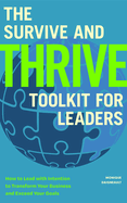 The Survive and Thrive Toolkit for Leaders: How to Lead with Intention to Transform Your Business and Exceed Your Goals (Effective Leadership Book, Strategic Management for Corporate Success)