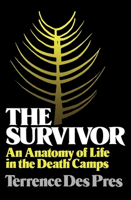 The Survivor: An Anatomy of Life in the Death Camps - Des Pres, Terrence