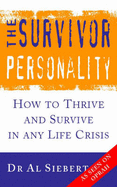 The Survivor Personality: How to Thrive and Survive in Any Life Crisis - Siebert, Al, Ph.D.