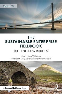 The Sustainable Enterprise Fieldbook: Building New Bridges, Second Edition - Wirtenberg, Jeana (Editor), and M. Kelley, Linda (Editor), and Lipsky, David (Editor)