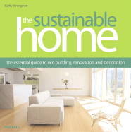 The Sustainable Home: The Essential Guide to Eco Building, Renovation and Decoration - Strongman, Cathy
