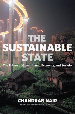 The Sustainable State: The Future of Government, Economy, and Society - Nair, Chandran