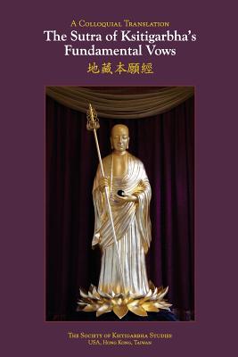 The Sutra of Ksitigarbha's Fundamental Vows: A Colloquial Translation - Society of Ksitigarbha Studies (Translated by), and Buddha & Siksananda