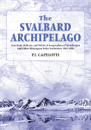 The Svalbard Archipelago: American Military and Political Geographies of Spitsbergen and Other Norwegian Polar Territories, 1941-1950