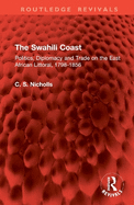 The Swahili Coast: Politics, Diplomacy and Trade on the East African Littoral, 1798-1856