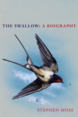 The Swallow: A Biography (Shortlisted for the Richard Jefferies Society and White Horse Bookshop Literary Award) - Moss, Stephen
