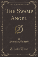 The Swamp Angel (Classic Reprint)