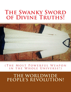 The Swanky Sword of Divine Truths!: (The Most Powerful Weapon in the Whole Universe!)