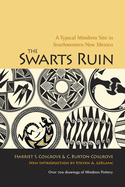 The Swarts Ruin: A Typical Mimbres Site in Southwestern New Mexico, with a New Introduction by Steven A. LeBlanc