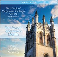 The Sweet and Merry Month: Music for May Morning - Magdalen College Choir, Oxford (choir, chorus)
