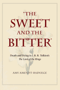 The Sweet and the Bitter: Death and Dying in J. R. R. Tolkien's the Lord of the Rings