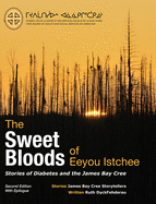 The Sweet Bloods of Eeyou Istchee: Stories of Diabetes and the James Bay Cree: Second Edition