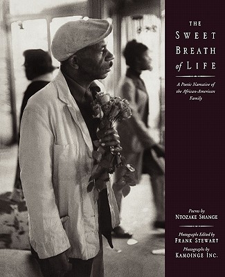 The Sweet Breath of Life: A Poetic Narrative of the African-American Family - Stewart, Frank (Editor), and Shange, Ntozake (Text by), and Kamoinge Workshop (Photographer)