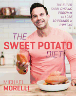 The Sweet Potato Diet: The Super Carb-Cycling Program to Lose Up to 12 Pounds in 2 Weeks