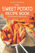 The Sweet Potato Recipe Book: 30 Easy Ideas for Sweet Potato
