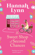 The Sweet Shop of Second Chances: The perfectly sweet, feel-good, romantic read from Hannah Lynn