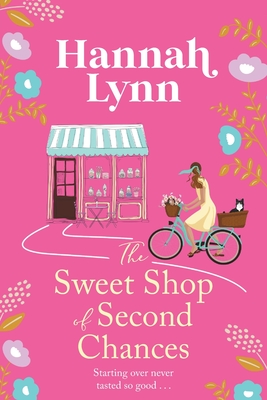 The Sweet Shop of Second Chances: The perfectly sweet, feel-good, romantic read from Hannah Lynn - Lynn, Hannah