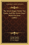 The Sweet Singer Nettie Van Name and Her Seven Years' Work for Jesus (1892)