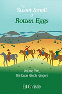 The Sweet Smell of Rotten Eggs: Volume Two, the Dude Ranch Rangers