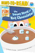 The Sweet Story of Hot Chocolate!: Ready-To-Read Level 3