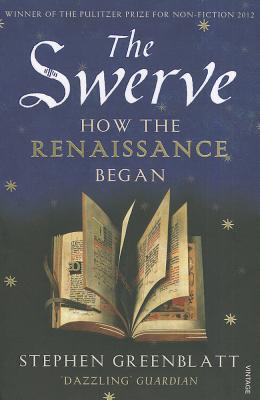 The Swerve: How the Renaissance Began - Greenblatt, Stephen