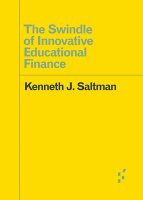 The Swindle of Innovative Educational Finance - Saltman, Kenneth J