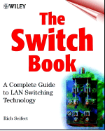 The Switch Book: The Complete Guide to LAN Switching Technology