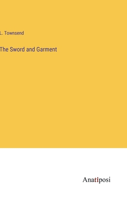 The Sword and Garment - Townsend, L