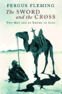 The Sword and the Cross: Two Men and an Empire of Sand - Fleming, Fergus