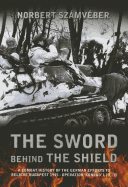 The Sword Behind the Shield: A Combat History of the German Efforts to Relieve Budapest 1945 - Operation 'Konrad' I, III, III