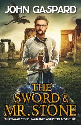 The Sword & Mr. Stone: A Wild Modern-Day Quest for King Arthur's Magical Sword, Excalibur! - Gaspard, John