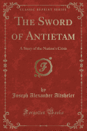 The Sword of Antietam: A Story of the Nation's Crisis (Classic Reprint)