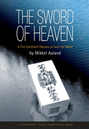The Sword of Heaven: A Spiritual Journey to Save the World