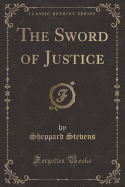 The Sword of Justice (Classic Reprint)