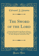 The Sword of the Lord: A Sermon Preached in the House of Prayer, Newark, New Jersey, on Thursday, September 26, 1861, Being the National Fast Day (Classic Reprint)