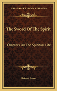 The Sword of the Spirit: Chapters on the Spiritual Life